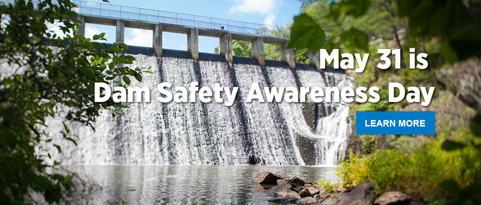 May 31 is Dam Safety Awareness Day